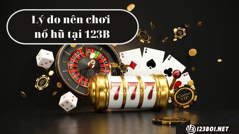Vì sao chọn chơi game nổ hũ đổi thưởng 123B03 Casino?